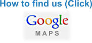 How to find us (Click) M A P S